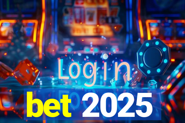 bet 2025